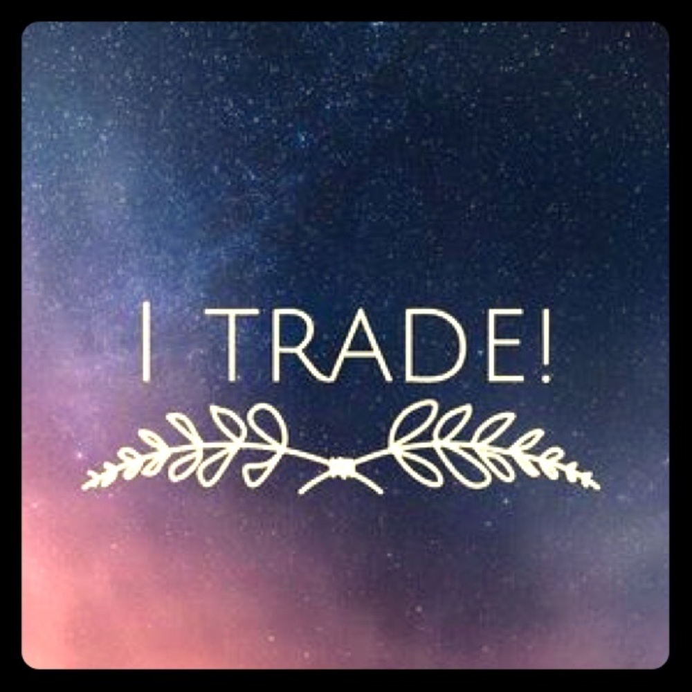 Looking to trade?  I’m your girl!